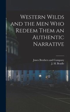 Western Wilds and the Men Who Redeem Them an Authentic Narrative - Beadle, J H