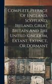 Complete Peerage Of England, Scotland, Ireland, Great Britain And The United Kingdom, Extant, Extinct, Or Dormant