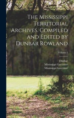 The Mississippi Territorial Archives. Compiled and Edited by Dunbar Rowland; Volume 1 - Rowland, Dunbar