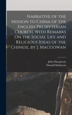 Narrative of the Mission to China of the English Presbyterian Church. With Remarks On the Social Life and Religious Ideas of the Chinese, by J. Macgowan - Matheson, Donald; Macgowan, John