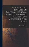 Introductory Lectures on Political-economy, Delivered at Oxford, in Easter Term MDCCCXXXI. With Rema