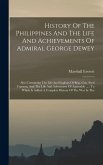 History Of The Philippines And The Life And Achievements Of Admiral George Dewey History Of The Philippines And The Life And Achievements Of Admiral George Dewey