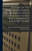 History Of The Hamline University Of Minnesota When Located At Red Wing, Minnesota, From 1854 To 1869