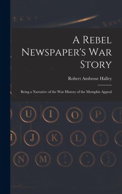 A Rebel Newspaper's War Story - Ambrose, Halley Robert A Rebel Newspaper's War Story - Ambrose, Halley Robert