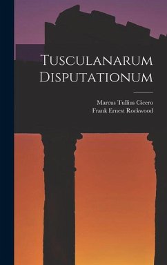 Tusculanarum Disputationum - Cicero, Marcus Tullius; Rockwood, Frank Ernest