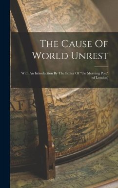 The Cause Of World Unrest: With An Introduction By The Editor Of 