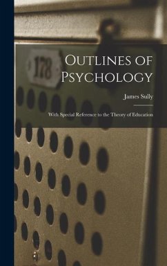 Outlines of Psychology: With Special Reference to the Theory of Education - Sully, James