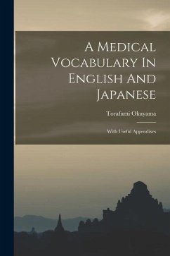 A Medical Vocabulary In English And Japanese: With Useful Appendixes - Okuyama, Torafumi