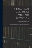 A Practical Course of Military Surveying: Including the Principles of Topographical Drawing