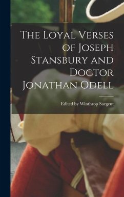 The Loyal Verses of Joseph Stansbury and Doctor Jonathan Odell - Winthrop Sargent, Edited