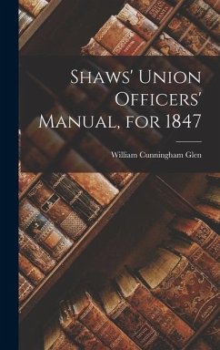 Shaws' Union Officers' Manual, for 1847 - Glen, William Cunningham