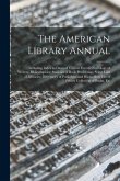 The American Library Annual: Including Index to Dates of Current Events; Necrology of Writers; Bibliographies; Statistics of Book Production; Selec