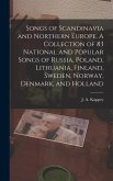 Songs of Scandinavia and Northern Europe. A Collection of 83 National and Popular Songs of Russia, Poland, Lithuania, Finland, Sweden, Norway, Denmark