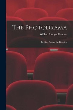 The Photodrama: Its Place Among the Fine Arts - Hannon, William Morgan