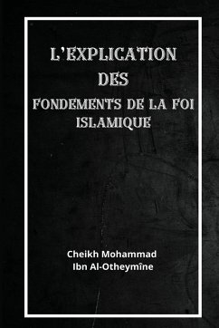 L'explication des fondements de la foi islamique - Al-Otheymîne, Cheikh Mohammad Ibn