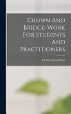 Crown And Bridge-work For Students And Practitioners