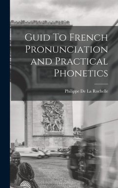 Guid To French Pronunciation and Practical Phonetics - De La Rochelle, Philippe