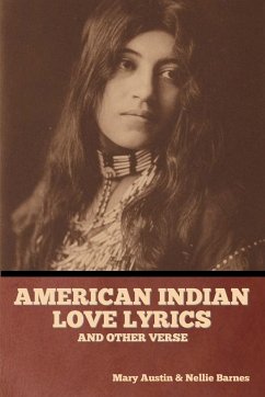 American Indian love lyrics, and other verse - Austin, Mary; Barnes, Nellie