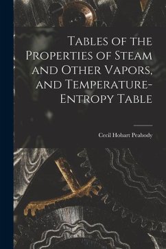 Tables of the Properties of Steam and Other Vapors, and Temperature-Entropy Table - Peabody, Cecil Hobart