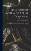 The Bleichert System of Aerial Tramways: Reversible Aerial Tramways. Aerial Tramways of Special Design