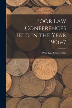 Poor Law Conferences Held in the Year 1906-7 - Conferences, Poor Law