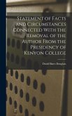 Statement of Facts and Circumstances Connected With the Removal of the Author From the Presidency of Kenyon College