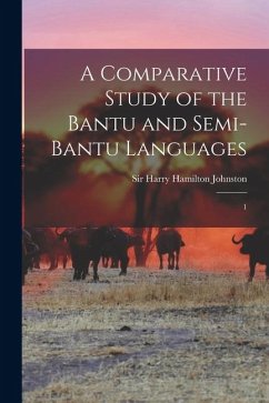 A Comparative Study of the Bantu and Semi-Bantu Languages: 1 - Johnston, Harry Hamilton