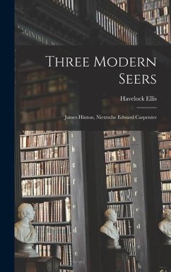 Three Modern Seers: James Hinton, Nietzsche Edward Carpenter - Ellis, Havelock