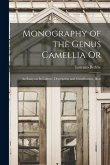 Monography of the Genus Camellia Or: An Essay on Its Culture, Description and Classification, Illust Monography of the Genus Camellia Or: An Essay on Its Culture, Description and Classification, Illust