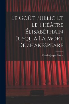 Cover Le goût public et le théâtre élisabéthain jusqu'à la mort de Shakespeare