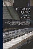 Le Diable À Quatre: A Fairy Ballet Pantomime In 2 Acts And 5 Tableaux. Poem By De Leuven & Mazillier. Music By Adolphe Adam. First Perform