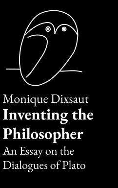 Inventing the Philosopher An Essay on the Dialogues of Plato - Dixsaut, Monique
