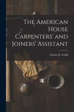 The American House Carpenters' and Joiners' Assistant - Gould, Lucius D.