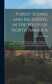 Forest Scenes and Incidents, in the Wilds of North America; Being a Diary of a Winter's Route From Halifax to the Canadas, and During Four Months' Res