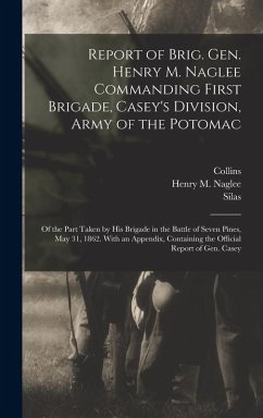 Report of Brig. Gen. Henry M. Naglee Commanding First Brigade, Casey's Division, Army of the Potomac - Casey, Silas