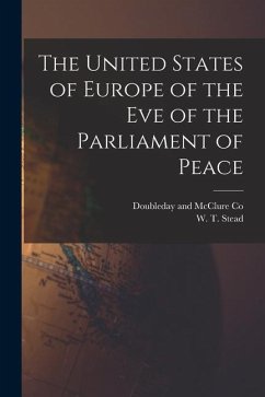 The United States of Europe of the Eve of the Parliament of Peace - Stead, W. T.