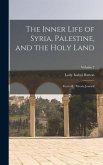 The Inner Life of Syria, Palestine, and the Holy Land: From My Private Journal; Volume 2