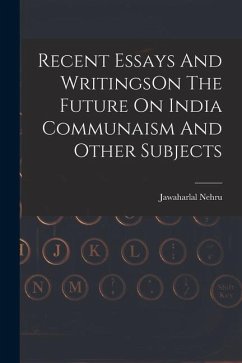 Recent Essays And WritingsOn The Future On India Communaism And Other Subjects - Nehru, Jawaharlal