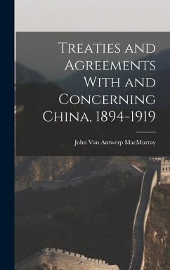 Treaties and Agreements With and Concerning China, 1894-1919 - Antwerp Macmurray, John van