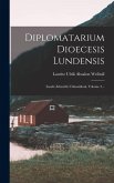 Diplomatarium Dioecesis Lundensis: Lunds Ärkestifts Urkundsbok, Volume 3...