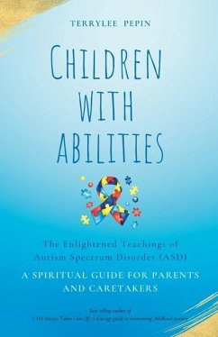 Children with Abilities: The enlightened teachings of Autism Spectrum Disorder ASD - Pepin, Terrylee