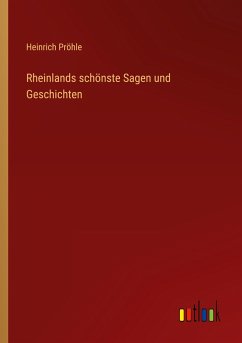 Rheinlands schönste Sagen und Geschichten - Pröhle, Heinrich