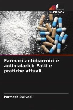 Farmaci antidiarroici e antimalarici: Fatti e pratiche attuali - Dwivedi, Parmesh