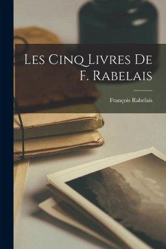 Les cinq Livres de F. Rabelais - Rabelais, François