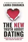The New Truth about Dating: Navigating the Ups and Downs for a Healthy Dating Life
