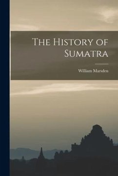 The History of Sumatra - Marsden, William