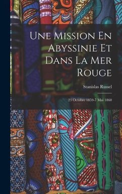 Une Mission En Abyssinie Et Dans La Mer Rouge - Russel, Stanislas