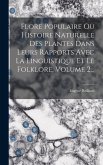 Flore Populaire Ou Histoire Naturelle Des Plantes Dans Leurs Rapports Avec La Linguistique Et Le Folklore, Volume 2...