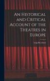 An Historical and Critical Account of the Theatres in Europe