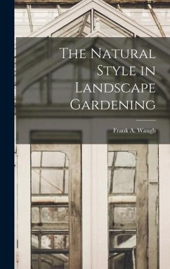 The Natural Style in Landscape Gardening - Waugh, Frank A.